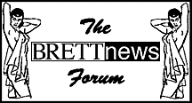 THE BRETTnews FORUM