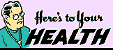 HERE'S TO YOUR
HEALTH