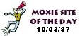 It's Got

Moxie Site of the Day - 10/03/97